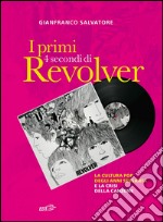 I primi 4 secondi di Revolver: La cultura pop degli anni Sessanta e la crisi della canzone. E-book. Formato EPUB