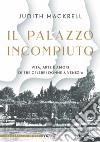 Il palazzo incompiuto: Vita, arte e amori di tre celebri donne a Venezia. E-book. Formato EPUB ebook di Judith Mackrell