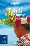 Tahiti e la Polinesia francese. E-book. Formato EPUB ebook di Lonely Planet
