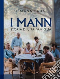 I Mann: Storia di una famiglia. E-book. Formato EPUB ebook di Tilmann Lahme