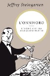 L'onnivoro: L'uomo che ha mangiato tutto. E-book. Formato EPUB ebook di Jeffrey Steingarten