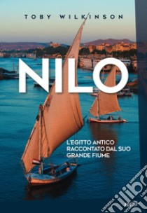 Nilo: L’Egitto antico raccontato dal suo grande fiume. E-book. Formato EPUB ebook di Toby Wilkinson