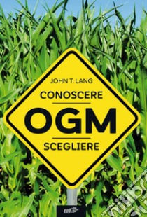 OGM: Conoscere, scegliere. E-book. Formato EPUB ebook di John Lang