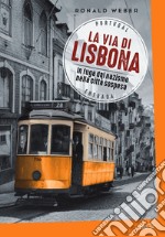 La via di Lisbona: In fuga dal nazismo nella città sospesa. E-book. Formato EPUB ebook