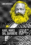 Karl Marx dal barbiere: La vita e l'ultimo viaggio di un rivoluzionario tedesco. E-book. Formato EPUB ebook