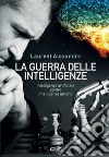 La guerra delle intelligenze: Intelligenza artificiale contro intelligenza. E-book. Formato EPUB ebook