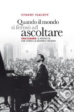 Quando il mondo si fermò ad ascoltare: Van Cliburn, il pianista che vinse la Guerra fredda. E-book. Formato EPUB