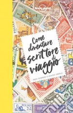 Come diventare scrittore di viaggio. E-book. Formato EPUB ebook