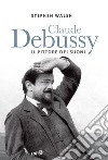 Claude Debussy: Il pittore dei suoni. E-book. Formato EPUB ebook