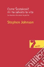 Come Sostakovic mi ha salvato la vita: La musica che aiuta la psiche. E-book. Formato EPUB ebook