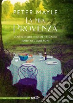 La mia Provenza: Venticinque indimenticabili anni nel Luberon. E-book. Formato EPUB