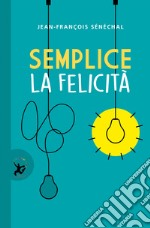 Semplice la felicità. E-book. Formato EPUB ebook