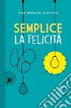 Semplice la felicità. E-book. Formato EPUB ebook di Jean Francois Sénéchal