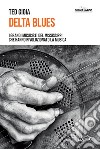 Delta Blues: I grandi musicisti del Mississippi che hanno rivoluzionato la musica. E-book. Formato EPUB ebook