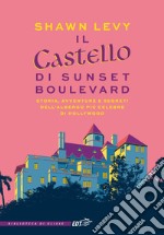 Il castello di Sunset Boulevard: Storia, avventura e segreti dell'albergo più celebre di Hollywood. E-book. Formato EPUB ebook