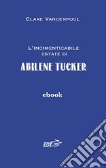 L'indimenticabile estate di Abilene Tucker: Narrativa tascabile. E-book. Formato EPUB ebook