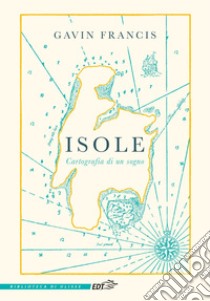 Isole: Cartografia di un sogno. E-book. Formato EPUB ebook di Gavin Francis