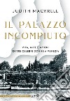 Il palazzo incompiuto: Vita, arte e amori di tre celebri donne a Venezia. E-book. Formato EPUB ebook