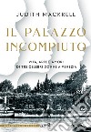 Il palazzo incompiuto: Vita, arte e amori di tre celebri donne a Venezia. E-book. Formato EPUB ebook di Judith Mackrell