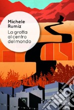 La grotta al centro del mondo. E-book. Formato EPUB ebook