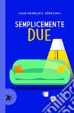 Semplicemente due. E-book. Formato EPUB ebook