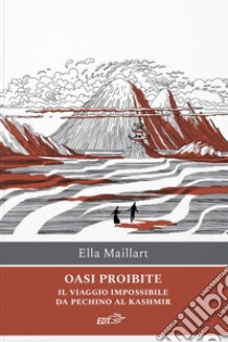 Oasi proibite: Il viaggio impossibile da Pechino al Kashmir. E-book. Formato EPUB ebook di Ella Maillart