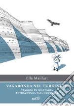 Vagabonda nel Turkestan: Viaggio in solitaria attraverso l’Asia centrale. E-book. Formato EPUB