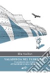 Vagabonda nel Turkestan: Viaggio in solitaria attraverso l’Asia centrale. E-book. Formato EPUB ebook di Ella Maillart