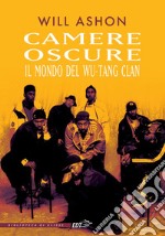 Camere oscure: Il mondo del Wu-Tang Clan. E-book. Formato EPUB