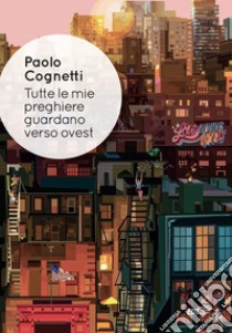 Tutte le mie preghiere guardano verso ovest. E-book. Formato EPUB ebook di Paolo Cognetti