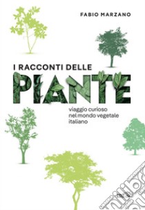 I racconti delle piante. Viaggio curioso nel mondo vegetale italiano. E-book. Formato EPUB ebook di Fabio Marzano