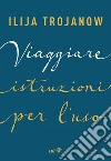 Viaggiare. Istruzioni per l'uso. E-book. Formato EPUB ebook