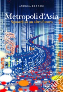 Metropoli d'Asia. E-book. Formato EPUB ebook di Andrea Berrini