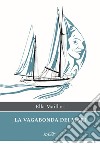 La vagabonda dei mari. E-book. Formato EPUB ebook di Ella Maillart