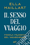 Il senso del viaggio: Piccola filosofia del vagabondare. E-book. Formato EPUB ebook