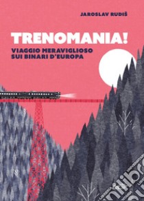 Trenomania!: Viaggio meraviglioso sui binari d'Europa. E-book. Formato EPUB ebook di Jaroslav Rudiš