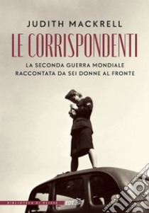 Le corrispondenti. E-book. Formato EPUB ebook di Judith Mackrell