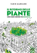 Il ritorno delle piante: Storie di nuove convivenze tra uomo e natura. E-book. Formato EPUB ebook