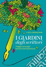 I giardini degli scrittori: Viaggio nei luoghi botanici dell’ispirazione. E-book. Formato EPUB