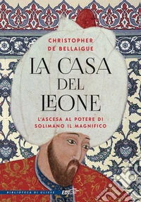 La Casa del Leone: L'ascesa al potere di Solimano il Magnifico. E-book. Formato EPUB ebook