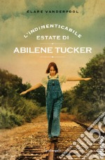 L'indimenticabile estate di Abilene Tucker. E-book. Formato EPUB ebook