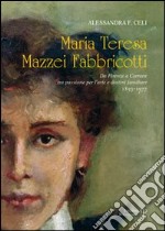 Maria Teresa Mazzei Fabbricotti. Da Firenze a Carrara tra passione per l'arte e destini familiari (1893-1977). E-book. Formato EPUB ebook