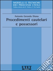 Procedimenti cautelari e possessori. E-book. Formato EPUB ebook di Diana Antonio Gerardo