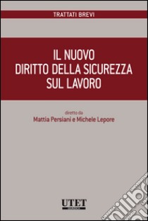 Il nuovo diritto della sicurezza sul lavoro. E-book. Formato EPUB ebook di Mattia Persiani