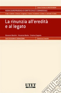 La rinunzia all'eredità e al legato. E-book. Formato EPUB ebook di Giovanni Bonilini