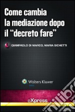 Come cambia la mediazione dopo il 'Decreto Fare'. E-book. Formato PDF ebook