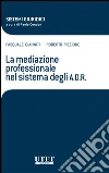 La mediazione professionale nel sistema degli A D R. E-book. Formato EPUB ebook di Pasquale Gianniti