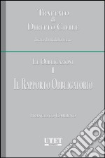 Trattato di diritto civile - Le Obbligazioni - Vol. I: Il rapporto obbligatorio. E-book. Formato EPUB