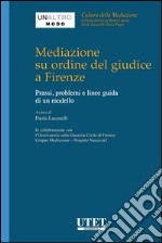 Mediazione su ordine del giudice a FirenzePrassi, problemi e linee guida di un modello. E-book. Formato EPUB ebook