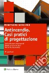 Antincendio. Casi pratici di progettazioneCodice di prevenzione incendi - Regole tecniche verticali - Fire Safety Engeneering. E-book. Formato PDF ebook